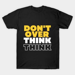 Don't Overthink T-Shirt